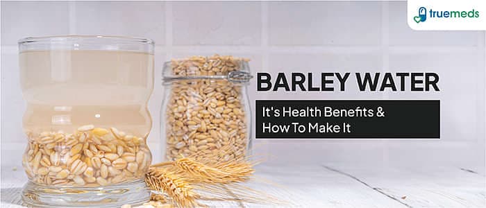 8 Benefits Of Barley Water &amp; How To Make It