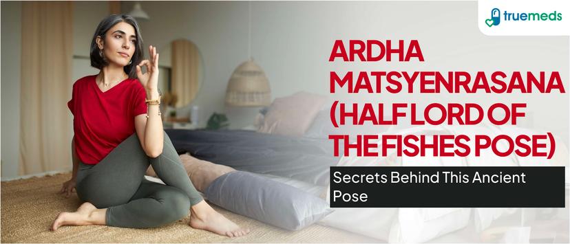 Benefits of Ardha Matsyendrasana and How to Do it