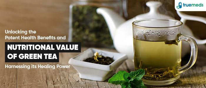 15 Health Benefits of Green Tea with Its Healing Power and Nutritional Value