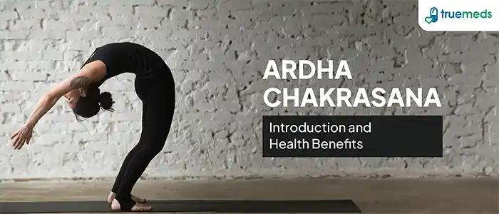 Benefits Of Ardha Chakrasana (Half Wheel Pose) And How To Do It