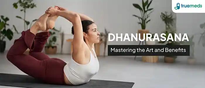 Dhanurasana (Bow Pose): Steps, Benefits, Precautions, Tips &amp; More